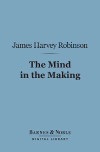 Cover The Mind in the Making (Barnes & Noble Digital Library)
