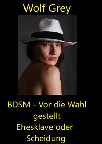 Cover BDSM - Vor die Wahl gestellt Ehesklave oder Scheidung