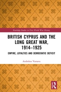 Cover British Cyprus and the Long Great War, 1914-1925