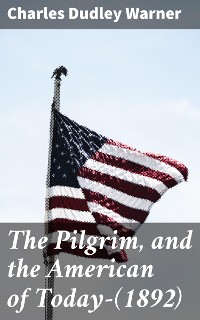 Cover The Pilgrim, and the American of Today—(1892)