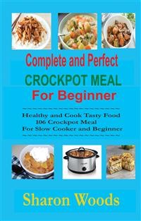 Cover Complete and Perfect Crockpot Meal For Beginner