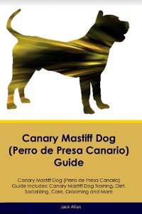 Cover Canary Mastiff Dog (Perro de Presa Canario)  Guide  Canary Mastiff Dog Guide Includes