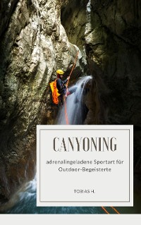 Cover Canyoning - adrenalingeladene Sportart für Outdoor-Begeisterte