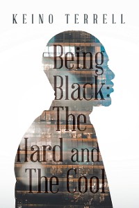 Cover Being Black: the Hard and the Cool