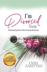 Cover I'm Divorced Now: Embracing Soul-Nourishing Solitude (4-Year Anniversary Edition)