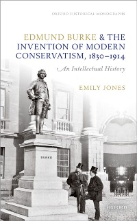 Cover Edmund Burke and the Invention of Modern Conservatism, 1830-1914