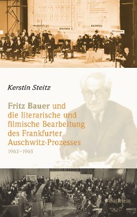 Cover Fritz Bauer und die literarische und filmische Bearbeitung des Frankfurter Auschwitz-Prozesses 1963–1965