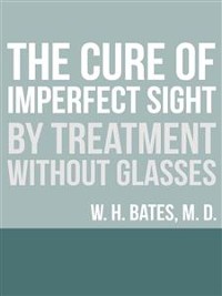 Cover The Cure of Imperfect Sight by Treatment Without Glasses