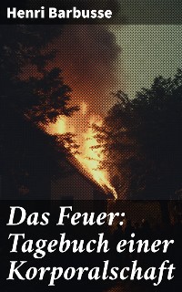Cover Das Feuer: Tagebuch einer Korporalschaft
