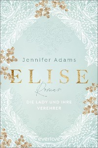 Cover Elise – Die Lady und ihre Verehrer