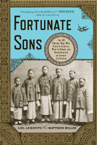Cover Fortunate Sons: The 120 Chinese Boys Who Came to America, Went to School, and Revolutionized an Ancient Civilization