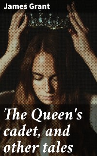 Cover The Queen's cadet, and other tales