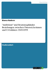 Cover "Amibräute" und Besatzungskinder. Beziehungen zwischen Österreicherinnen und US-Soldaten 1945-1955