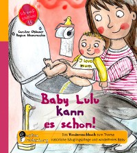 Cover Baby Lulu kann es schon! Das Kindersachbuch zum Thema natürliche Säuglingspflege und windelfreies Baby