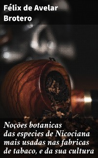 Cover Noções botanicas das especies de Nicociana mais usadas nas fabricas de tabaco, e da sua cultura