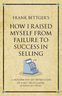 Cover Frank Bettger's How I Raised Myself from Failure to Success in Selling