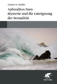 Cover Aphrodites Zorn – Hysterie und die Enteignung der Sexualität