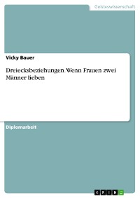 Cover Dreiecksbeziehungen. Wenn Frauen zwei Männer lieben