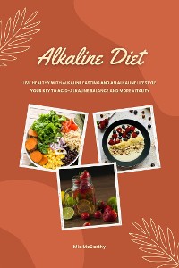 Cover Alkaline Diet: Live Healthy with Alkaline Fasting and an Alkaline Lifestyle (Your Key to Acid-Alkaline Balance and More Vitality)