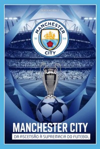 Cover Manchester City Da Ascensão À Supremacia Do Futebol