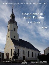 Cover Geschichte der Stadt Taucha - Von der Zeit ihrer Gründung bis zum Jahre 1813