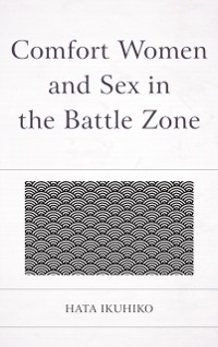 Cover Comfort Women and Sex in the Battle Zone