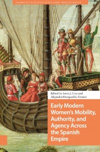 Cover Early Modern Women's Mobility, Authority, and Agency Across the Spanish Empire