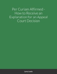 Cover Per Curiam Affirmed - How to Receive an Explanation for an Appeal Court Decision