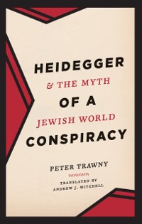 Cover Heidegger and the Myth of a Jewish World Conspiracy