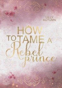 Cover How to tame a Rebel Prince