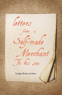 Cover Letters from a Self-Made Merchant to His Son