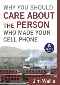Cover Why You Should Care about the Person Who Made Your Cell Phone (Ebook Shorts)