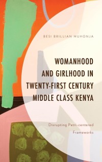 Cover Womanhood and Girlhood in Twenty-First Century Middle Class Kenya