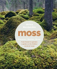 Cover Moss: From Forest to Garden: A Guide to the Hidden World of Moss