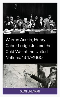 Cover Warren Austin, Henry Cabot Lodge Jr., and the Cold War at the United Nations, 1947–1960
