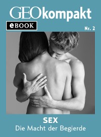 Cover Sex: Die Macht der Begierde (GEOkompakt eBook)