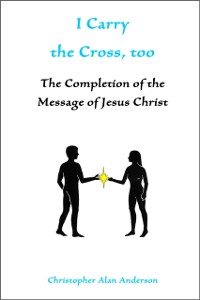Cover I Carry the Cross, too: The Completion of the Message of Jesus Christ