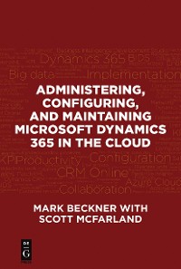 Cover Administering, Configuring, and Maintaining Microsoft Dynamics 365 in the Cloud