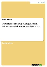 Cover Customer-Relationship-Management im Industrieunternehmen. Vor- und Nachteile