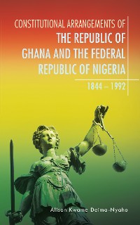 Cover Constitutional Arrangements of the Republic of Ghana and the Federal Republic of Nigeria