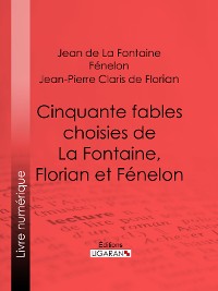 Cover Cinquante fables choisies de La Fontaine, Florian et Fénelon