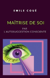 Cover Maîtrise de soi par l'autosuggestion consciente (traduit)