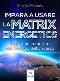 Cover Impara a usare la Matrix Energetics