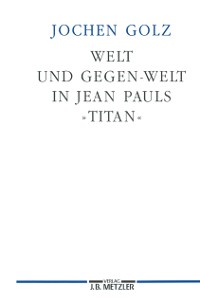 Cover Welt und Gegen-Welt in Jean Pauls "Titan"