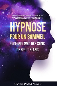 Cover Hypnose pour un Sommeil Profond avec des Sons de Bruit Blanc : Sons Puissants pour un Sommeil Profond afin de Réduire l'Anxiété et Laisser Derrière Soi le Stress Quotidien. Explorez le Rêve Lucide, la Projection Astrale et Atteignez une Relaxation Ultime