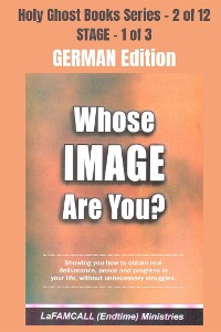 Cover WHOSE IMAGE ARE YOU? - Showing you how to obtain real deliverance, peace and progress in your life, without unnecessary struggles - GERMAN EDITION