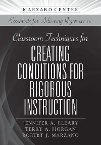 Cover Classroom Techniques for Creating Conditions for Rigorous Instruction