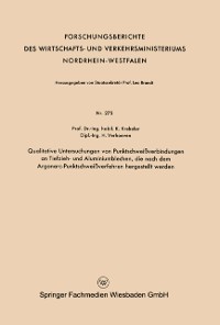 Cover Qualitative Untersuchungen von Punktschweißverbindungen an Tiefzieh- und Aluminiumblechen, die nach dem Argonarc-Punktschweißverfahren hergestellt werden