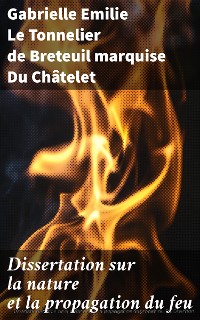 Cover Dissertation sur la nature et la propagation du feu