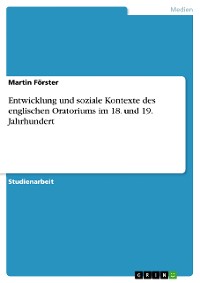 Cover Entwicklung und soziale Kontexte des englischen Oratoriums im 18. und 19. Jahrhundert